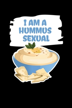 I am a Hummus Sexual: Journal / Notebook / Diary Gift - 6”x9” - 120 pages - White Lined Paper - Matte Cover
