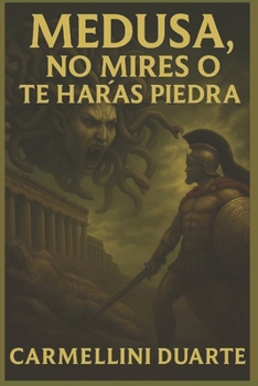 Medusa, NO MIRES O TE HARAS PIEDRA (Mitologias do Mundo: As Histórias que Moldaram a Humanidade) (Spanish Edition)