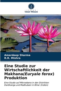 Paperback Eine Studie zur Wirtschaftlichkeit der Makhana(Euryale ferox) Produktion [German] Book