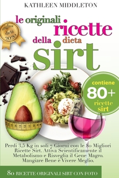 Paperback Le Originali Ricette Della Dieta Sirt: Perdi 3,5 Kg in soli 7 Giorni con le 80 Migliori Ricette Sirt. Attiva Scientificamente il Metabolismo e Risvegl [Italian] Book