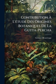 Paperback Contribution À L'étude Des Origines Botaniques De La Gutta-Percha [French] Book