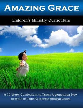 Paperback Amazing Grace: A 13 Week Children's Ministry Curriculum Book