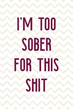 I'm Too Sober For This Shit: Party Notebook Journal Composition Blank Lined Diary Notepad 120 Pages Paperback White