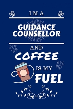 Paperback I'm A Guidance Counselor And Coffee Is My Fuel: Perfect Gag Gift For A Guidance Counselor Who Loves Their Coffee - Blank Lined Notebook Journal - 100 Book