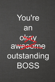 You're An Okay Awesome Outstanding Boss: Blank Lined Journal College Ruled