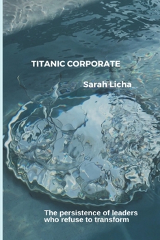 Paperback Titanic Corporate: The persistence of leaders who refuse to transform. Book