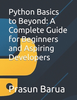 Paperback Python Basics to Beyond: A Complete Guide for Beginners and Aspiring Developers Book