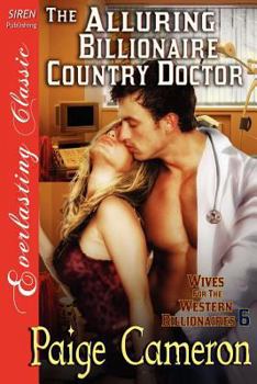 Paperback The Alluring Billionaire Country Doctor [Wives for the Western Billionaires 6] (Siren Publishing Everlasting Classic) Book