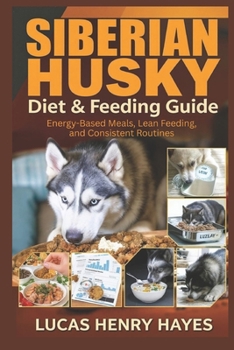 Siberian Husky Diet & Feeding Guide: Energy-Based Meals, Lean Feeding, and Consistent Routines