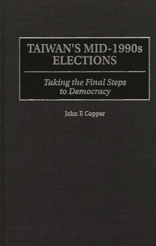 Hardcover Taiwan's Mid-1990s Elections: Taking the Final Step to Democracy Book