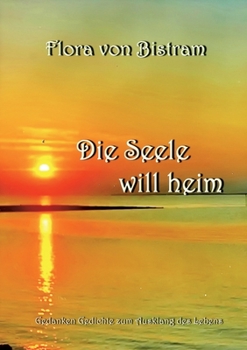 Paperback Die Seele will heim: Gedanken Gedichte zum Ausklang des Lebens [German] Book