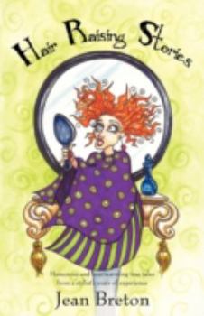 Hair Raising Stories: Humorous and Heartwarming True Tales from a Stylist's Years of Experience