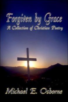Paperback Forgiven by Grace: A Collection of Christian Poetry Book