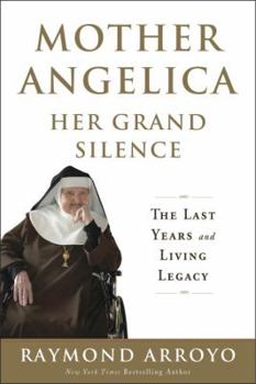 Hardcover Mother Angelica Her Grand Silence: The Last Years and Living Legacy Book