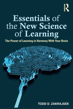 Essentials of the New Science of Learning: The Power of Learning in Harmony with Your Brain