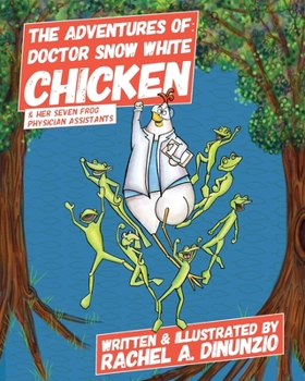 Paperback The Adventures of: Doctor Snow White Chicken & Her Seven Frog Physician Assistants Book