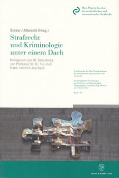 Strafrecht Und Kriminologie Unter Einem Dach: Kolloquium Zum 9. Geburtstag Von Professor Dr. Dr. H.C. Mult. Hans-Heinrich Jescheck Am 1. Januar 25