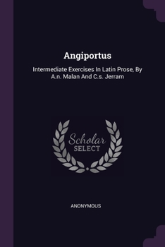Paperback Angiportus: Intermediate Exercises In Latin Prose, By A.n. Malan And C.s. Jerram Book