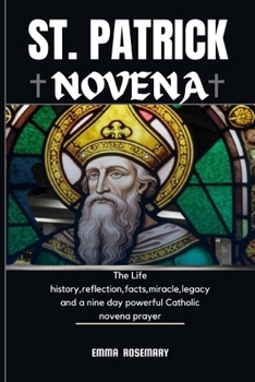 Paperback St Patrick Novena: The Life history, reflection, facts, miracle, legacy and a nine day powerful Catholic novena prayer Book