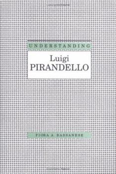 Understanding Luigi Pirandello (Understanding Modern European and Latin American Literature) - Book  of the Understanding Modern European and Latin American Literature