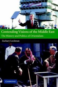 Contending Visions of the Middle East: The History and Politics of Orientalism