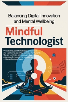 Paperback The Mindful Technologist: Balancing Digital Innovation and Mental Wellbeing Book