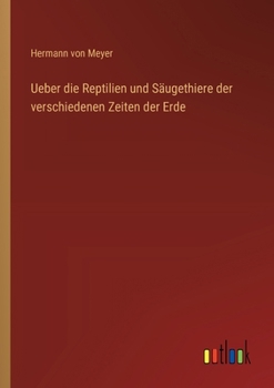 Ueber die Reptilien und Säugethiere der verschiedenen Zeiten der Erde