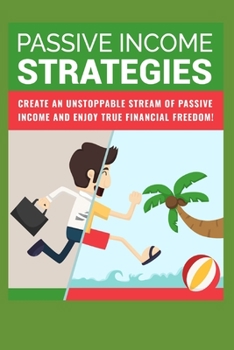 Paperback Passive Income Strategies: create an unstoppable stream of passive income and enjoy true financial freedom ! Book