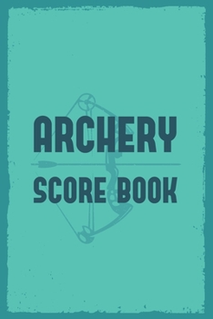 Paperback Archery Score Book: Archery Steps To Success Essential Journal; Archery Fundamentals Practice Log Journal; Individual Sport Archery Traini Book