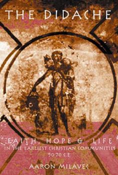Hardcover The Didache: Faith, Hope, & Life of the Earliest Christian Communities, 50-70 C.E. Book