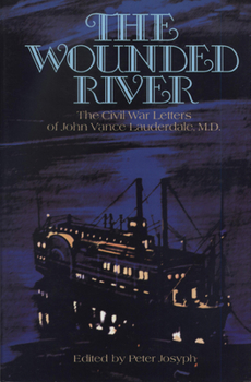 Hardcover The Wounded River: The Civil War Letters of John Vance Lauderdale, M.D. Book