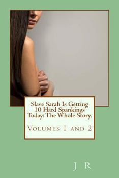 Paperback Slave Sarah Is Getting 10 Hard Spankings Today: The Whole Story. Book