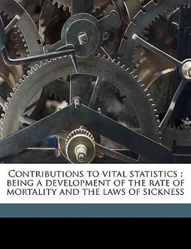 Paperback Contributions to Vital Statistics: Being a Development of the Rate of Mortality and the Laws of Sickness Book