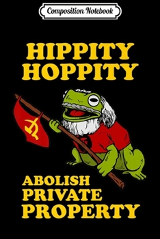 Composition Notebook: Frog Meme Hippity Hoppity Abolish Private Property Journal/Notebook Blank Lined Ruled 6x9 100 Pages