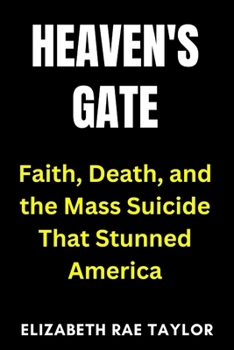 Paperback Heaven's Gate: Faith, Death, and the Mass Suicide That Stunned America Book
