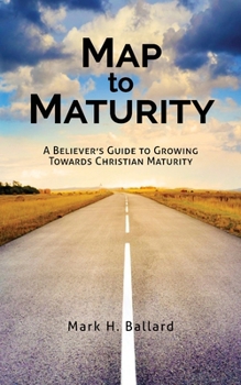 Paperback Map to Maturity: A Believer's Guide to Growing Towards Christian Maturity Book