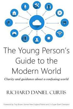 Paperback The Young Person's Guide to the Modern World: Clarity and guidance about a confusing world Book