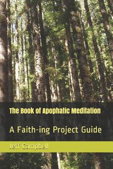 Paperback The Book of Apophatic Meditation: A Faith-ing Project Guide Book