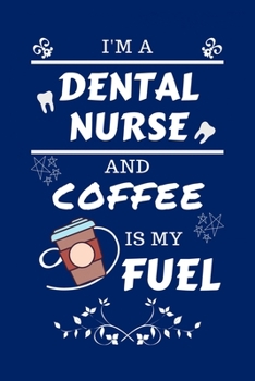 Paperback I'm An Dental Nurse And Coffee Is My Fuel: Perfect Gag Gift For An Dental Nurse Who Loves Their Coffee - Blank Lined Notebook Journal - 100 Pages 6 x Book