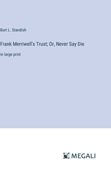 Hardcover Frank Merriwell's Trust; Or, Never Say Die: in large print Book