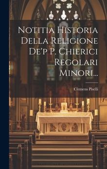Hardcover Notitia Historia Della Religione De'p P. Chierici Regolari Minori... [Italian] Book