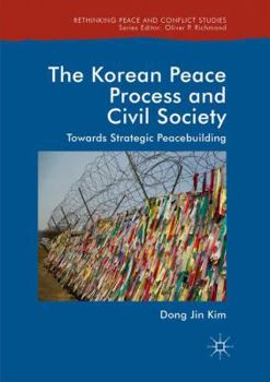 Paperback The Korean Peace Process and Civil Society: Towards Strategic Peacebuilding Book