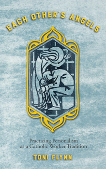 Paperback Each Other's Angels: Practicing Personalism as a Catholic Worker Tradition Book