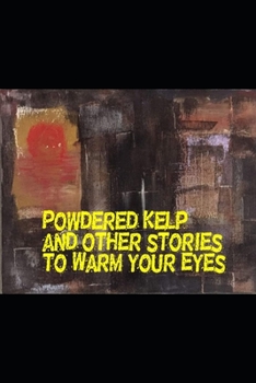 Paperback Powdered Kelp and Other Stories to Warm Your Eyes Book