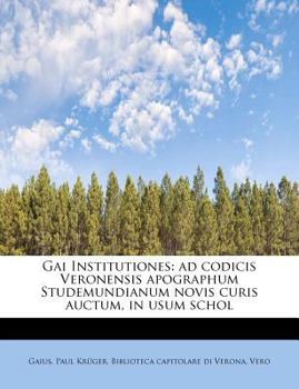 Gai Institutiones : Ad codicis Veronensis apographum Studemundianum novis curis auctum, in usum Schol