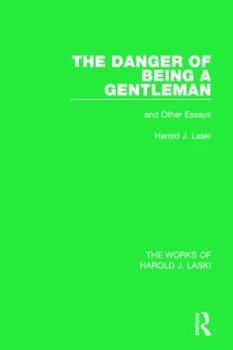 Hardcover The Danger of Being a Gentleman (Works of Harold J. Laski): And Other Essays Book