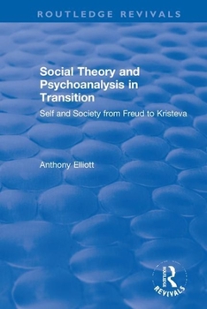 Paperback Social Theory and Psychoanalysis in Transition: Self and Society from Freud to Kristeva Book