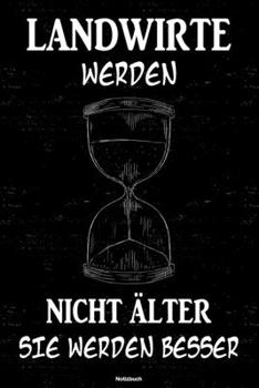 Landwirte werden nicht älter sie werden besser Notizbuch: Landwirt Journal DIN A5 liniert 120 Seiten Geschenk (German Edition)