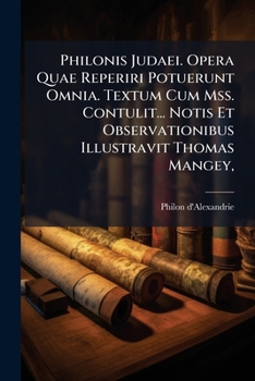 Paperback Philonis Judaei. Opera Quae Reperiri Potuerunt Omnia. Textum Cum Mss. Contulit... Notis Et Observationibus Illustravit Thomas Mangey, Book
