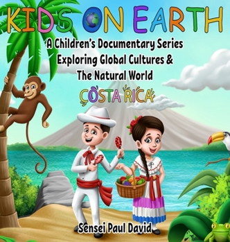 Hardcover Kids On Earth: A Children's Documentary Series Exploring Global Cultures and The Natural World: Costa Rica Book